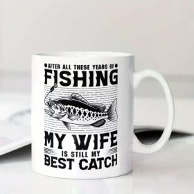 'After All These Years, My Wife Is Still My Best Catch'... Coffee Mug - 11 oz