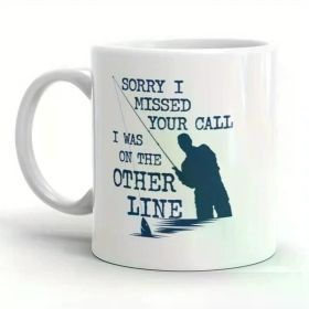 "Sorry I Missed Your Call, I Was on The Other Line"... Coffee/Tea Cup - 11 oz