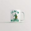 I'll Be In My Office... Coffee/Tea Cup - 11 oz