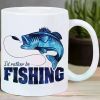 "I'd Rather Be Fishing"... Coffee Mug - 11 oz
