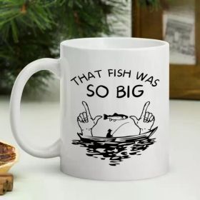 'That Fish Was So Big'... Coffee/Tea Cup - 11 oz