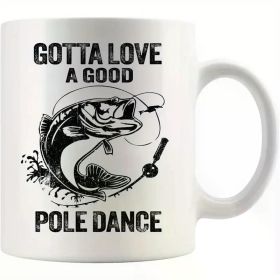'Gotta Love A Good Pole Dance'... Coffee Mug - 11 oz