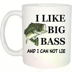 "I Like Big Bass & I Can Not Lie"... Coffee/Tea Cup - 11 oz
