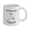 'I'd Rather Be Fishing'... Coffee/Tea Cup - 11 oz