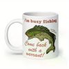I'm Busy Fishing, Come Back With A Warrant... Coffee Mug - 11 oz