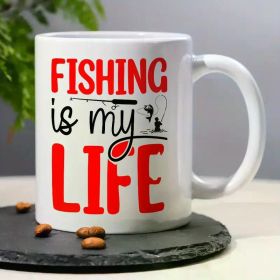 "Fishing Is My Life"... Coffee Mug - 11 oz