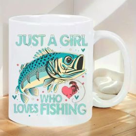 Just A Girl Who Loves Fishing... Coffee/Tea Cup - 11 oz