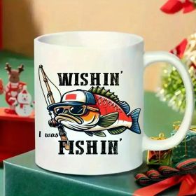 "Wishin' I Was Fishin"... Coffee/Tea Cup - 11 oz