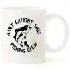 "Ain't Caught Shit" Fishing Club... Coffee Mug - 11 oz