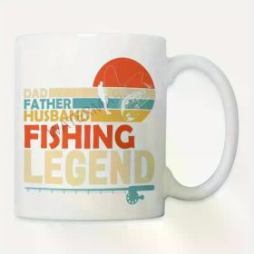 Dad - Father - Husband... Fishing Legend - 11 oz Ceramic Coffee/Tea Cup