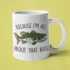 Because I'm All About that Bass... Coffee Mug - 11 oz