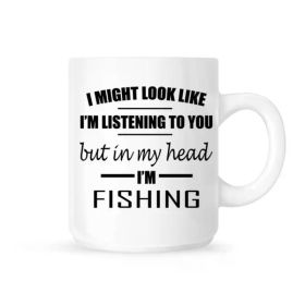 "I Might Look Like I'm Listening But In My Head I'm Fishing"... Coffee Mug - 11 oz