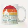"If It Were a Good Morning, I Would Be Fishing"... Coffee Mug - 11 oz