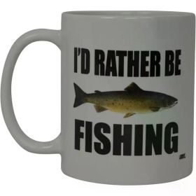 "I'd Rather Be Fishing"... Coffee/Tea Cup - 11 oz