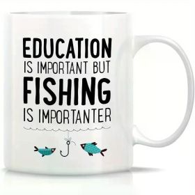 "Education is Important, Fishing is Importanter"... Coffee Mug - 11 oz
