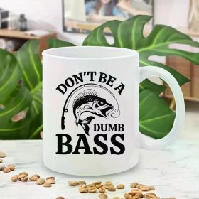 "Don't Be A Dumb Bass"... Coffee/Tea Cup with Double-Sided Illustration - 11 oz