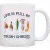 "Life Is Full of Tough Choices"... Coffee Mug - 11 oz