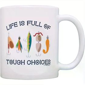 "Life Is Full of Tough Choices"... Coffee Mug - 11 oz