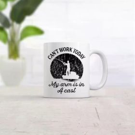 "Can't Work Today, My Arm Is In A Cast"... Coffee Mug - 11 oz