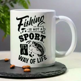 "Fishing Is Not A Sport, It's A Way of Life"... Coffee Mug - 11 oz