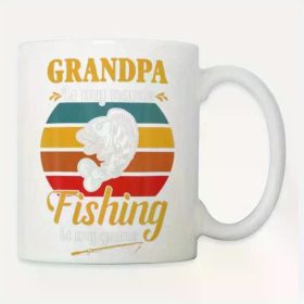 "Grandpa Is My Name, Fishing Is My Game"... Coffee Mug - 11 oz