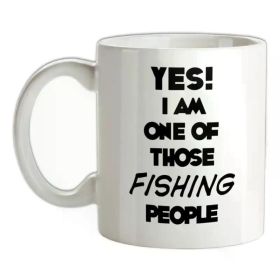 "Yes! I Am One Of These Fishing People"... Coffee/Tea Cup - 11 oz
