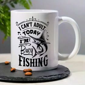 'I Can't Adult Today, I'm Busy Fishing'... Ceramic Coffee Mug - 11oz