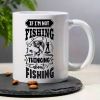 "If I'm Not Fishing, I'm Thinking About Fishing"... Coffee Mug - 11 oz