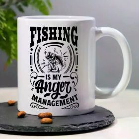 "Fishing Is My Anger Management"... Coffee Mug - 11 oz