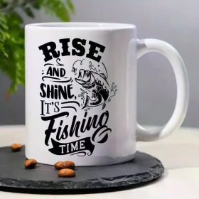 "Rise And Shine, It's Fishing Time"... Coffee Mug - 11 oz