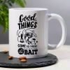 "Good Things Come to Those Who Bait"... Coffee Mug
