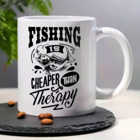 Fishing Is Cheaper Than Therapy... Coffee/Tea Cup - 11 oz
