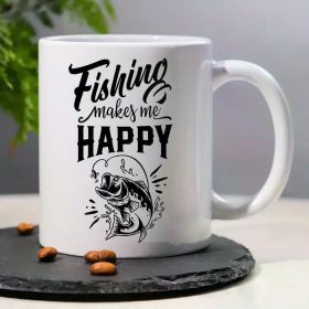 "Fishing Makes Me Happy"... Coffee Mug - 11 oz