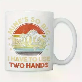 "Mine's So Big, I Have to Use Two Hands" Coffee Mug - 11 oz